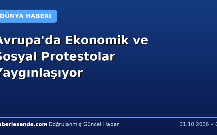 Avrupa'da Ekonomik ve Sosyal Protestolar Yaygınlaşıyor