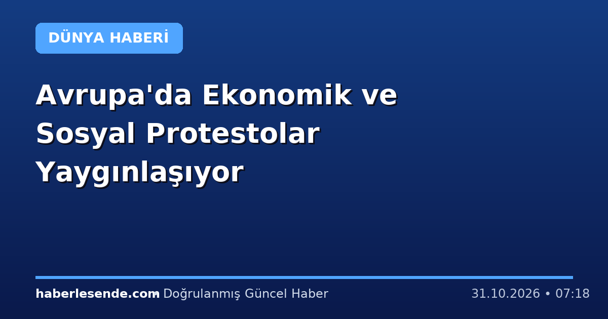 Avrupa'da Ekonomik ve Sosyal Protestolar Yaygınlaşıyor
