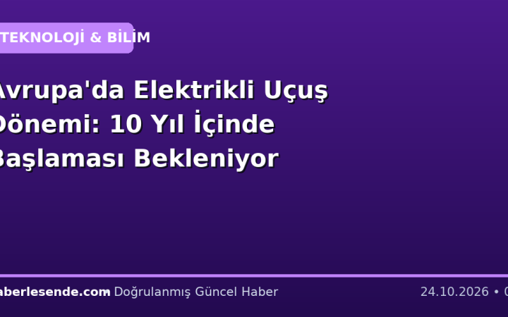 Avrupa'da Elektrikli Uçuş Dönemi: 10 Yıl İçinde Başlaması Bekleniyor