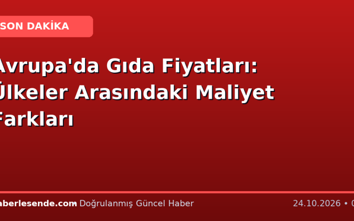 Avrupa'da Gıda Fiyatları: Ülkeler Arasındaki Maliyet Farkları