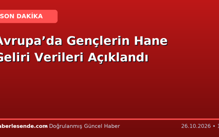 Avrupa’da Gençlerin Hane Geliri Verileri Açıklandı
