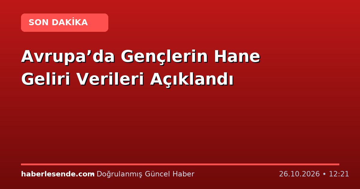 Avrupa’da Gençlerin Hane Geliri Verileri Açıklandı