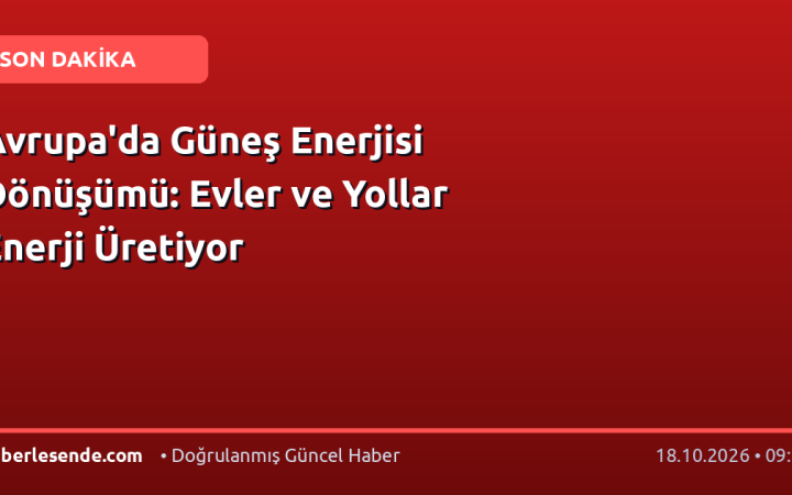 Avrupa'da Güneş Enerjisi Dönüşümü: Evler ve Yollar Enerji Üretiyor