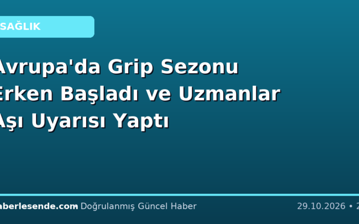 Avrupa'da Grip Sezonu Erken Başladı ve Uzmanlar Aşı Uyarısı Yaptı