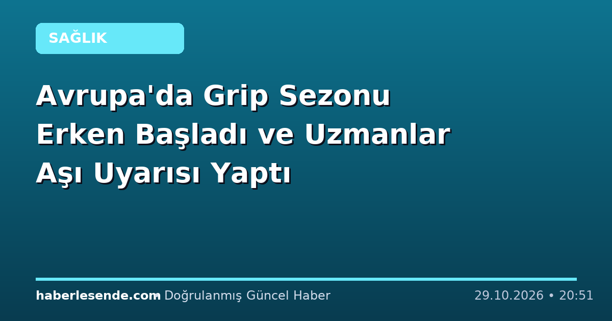Avrupa'da Grip Sezonu Erken Başladı ve Uzmanlar Aşı Uyarısı Yaptı