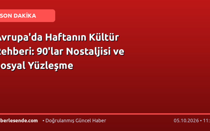 Avrupa'da Haftanın Kültür Rehberi: 90'lar Nostaljisi ve Sosyal Yüzleşme