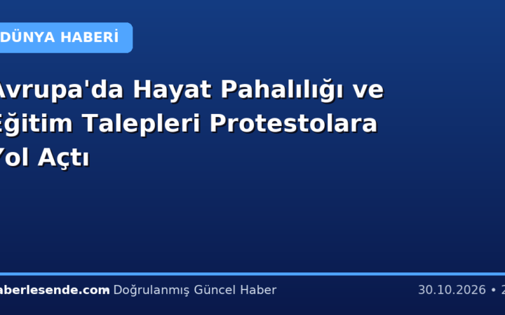 Avrupa'da Hayat Pahalılığı ve Eğitim Talepleri Protestolara Yol Açtı