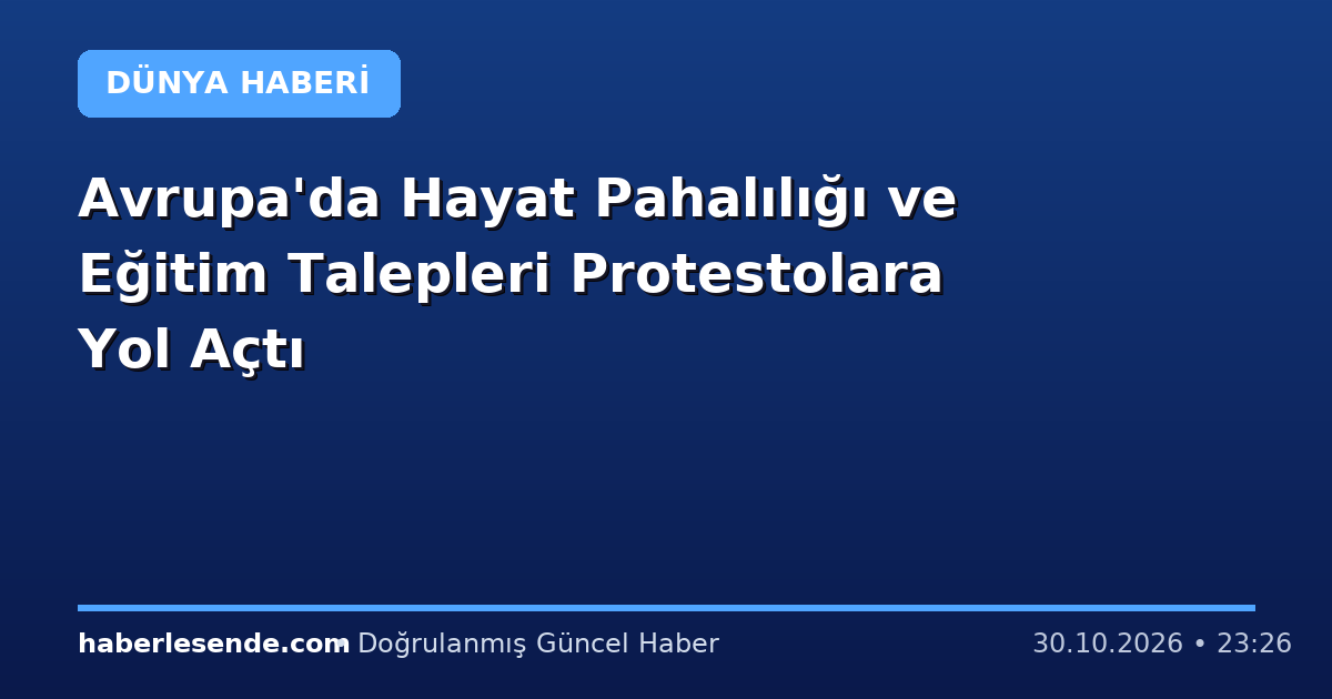 Avrupa'da Hayat Pahalılığı ve Eğitim Talepleri Protestolara Yol Açtı