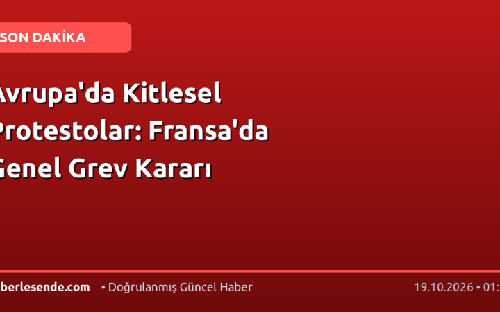 Avrupa'da Kitlesel Protestolar: Fransa'da Genel Grev Kararı