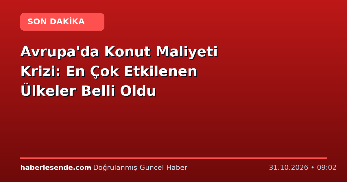 Avrupa'da Konut Maliyeti Krizi: En Çok Etkilenen Ülkeler Belli Oldu