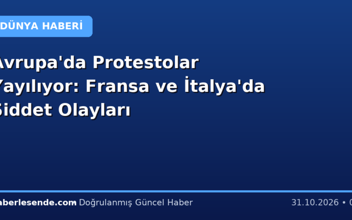 Avrupa'da Protestolar Yayılıyor: Fransa ve İtalya'da Şiddet Olayları