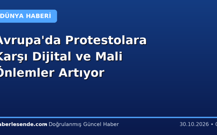 Avrupa'da Protestolara Karşı Dijital ve Mali Önlemler Artıyor