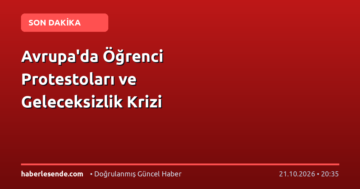 Avrupa'da Öğrenci Protestoları ve Geleceksizlik Krizi