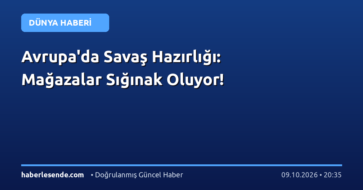 Avrupa'da Savaş Hazırlığı: Mağazalar Sığınak Oluyor!