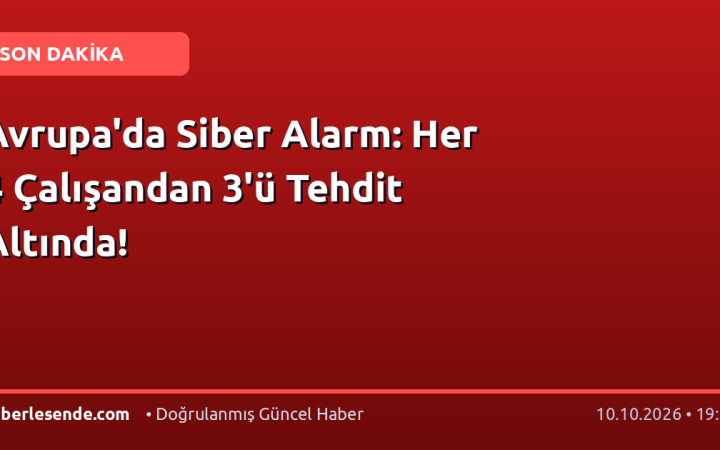 Avrupa'da Siber Alarm: Her 4 Çalışandan 3'ü Tehdit Altında!