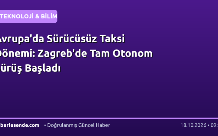 Avrupa'da Sürücüsüz Taksi Dönemi: Zagreb'de Tam Otonom Sürüş Başladı
