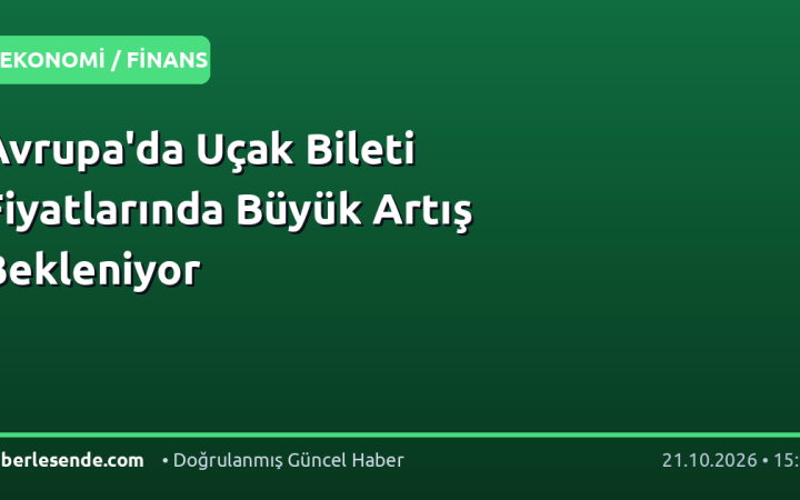 Avrupa'da Uçak Bileti Fiyatlarında Büyük Artış Bekleniyor
