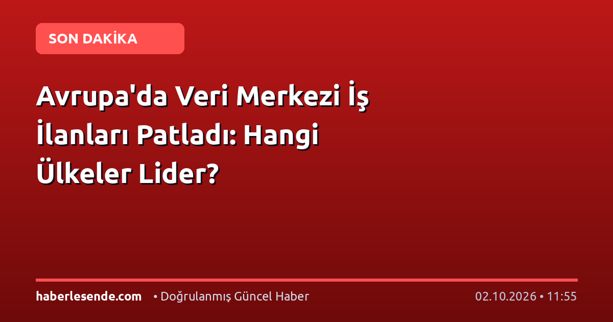 Avrupa'da Veri Merkezi İş İlanları Patladı: Hangi Ülkeler Lider?