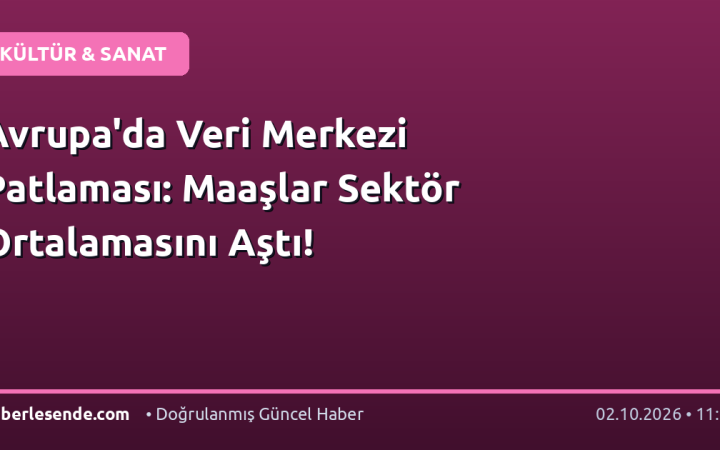 Avrupa'da Veri Merkezi Patlaması: Maaşlar Sektör Ortalamasını Aştı!