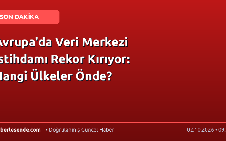 Avrupa'da Veri Merkezi İstihdamı Rekor Kırıyor: Hangi Ülkeler Önde?
