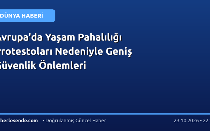 Avrupa'da Yaşam Pahalılığı Protestoları Nedeniyle Geniş Güvenlik Önlemleri