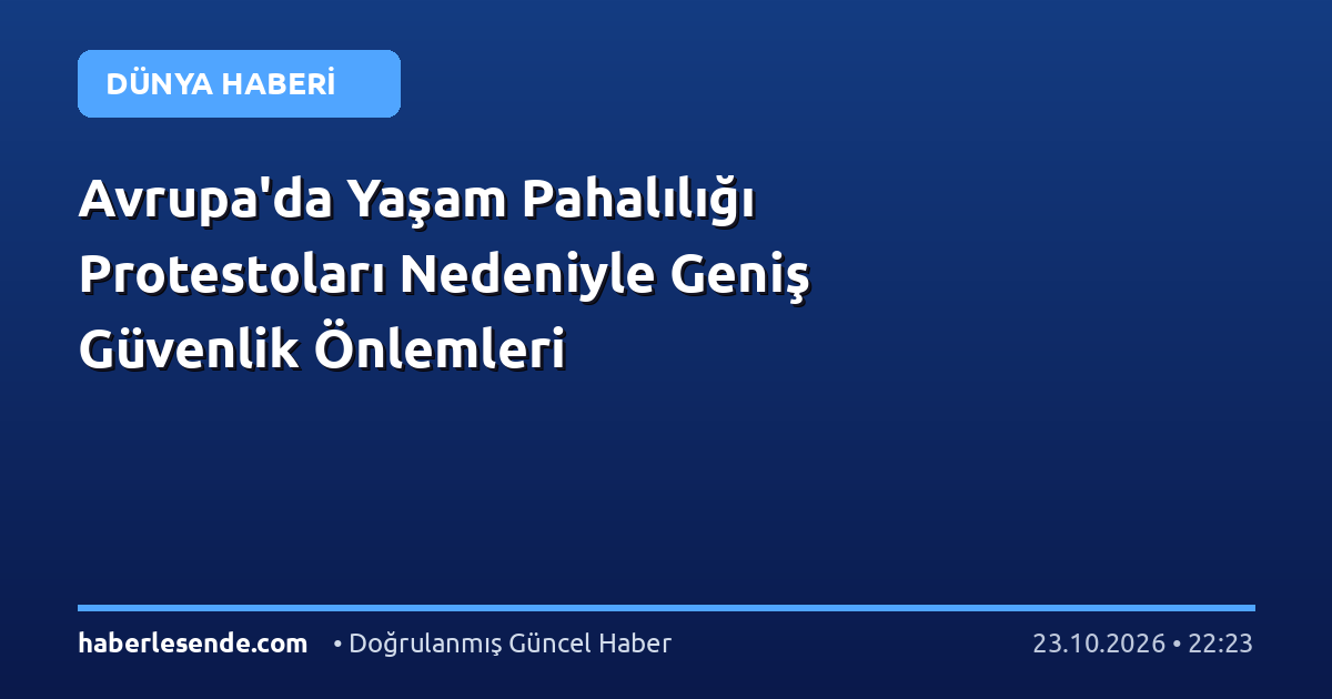 Avrupa'da Yaşam Pahalılığı Protestoları Nedeniyle Geniş Güvenlik Önlemleri