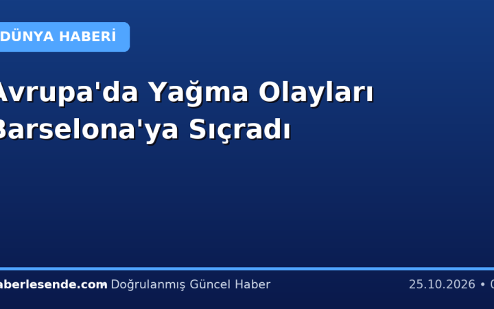Avrupa'da Yağma Olayları Barselona'ya Sıçradı