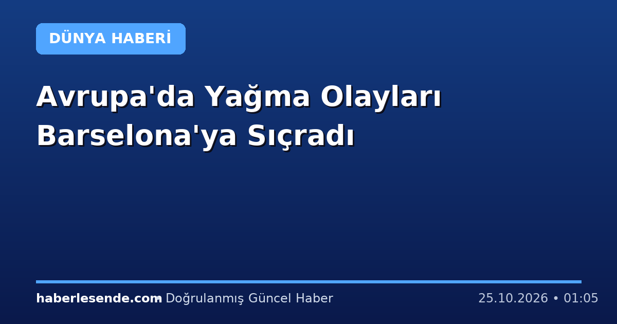 Avrupa'da Yağma Olayları Barselona'ya Sıçradı