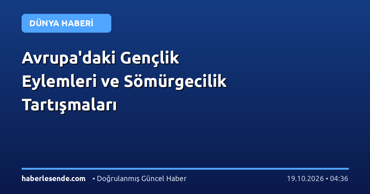 Avrupa'daki Gençlik Eylemleri ve Sömürgecilik Tartışmaları