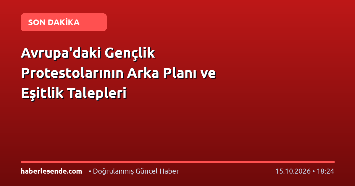 Avrupa'daki Gençlik Protestolarının Arka Planı ve Eşitlik Talepleri