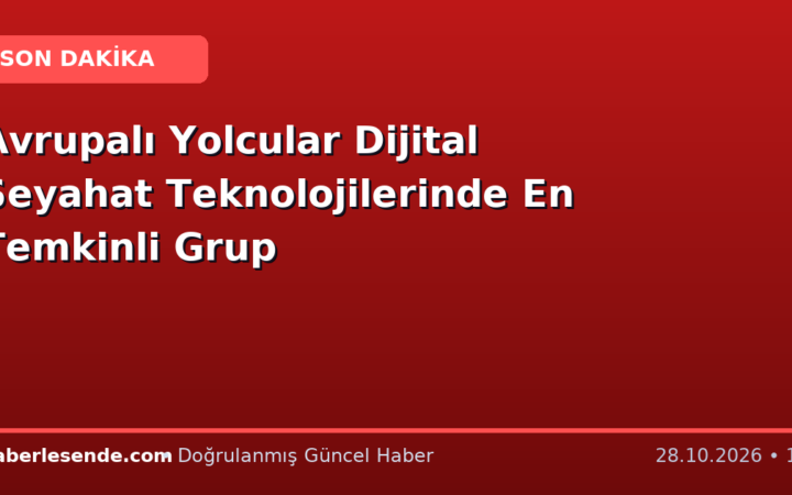 Avrupalı Yolcular Dijital Seyahat Teknolojilerinde En Temkinli Grup