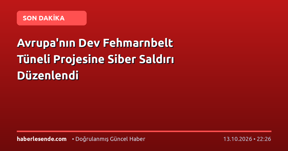 Avrupa'nın Dev Fehmarnbelt Tüneli Projesine Siber Saldırı Düzenlendi