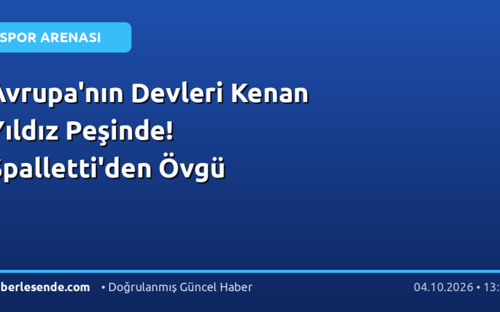 Avrupa'nın Devleri Kenan Yıldız Peşinde! Spalletti'den Övgü