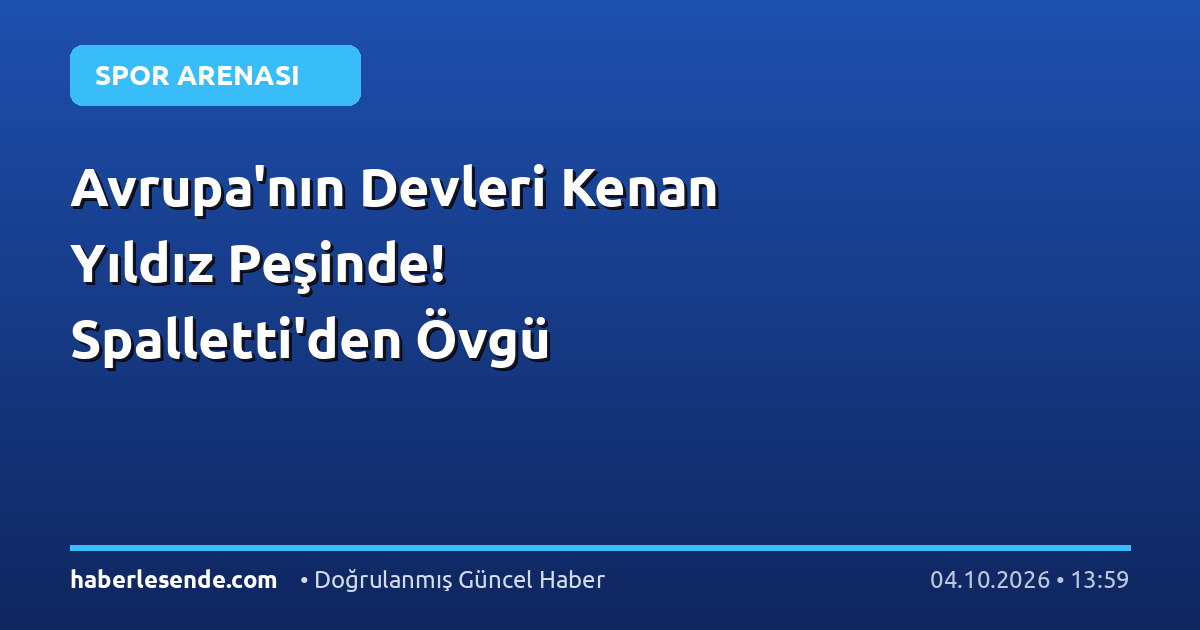 Avrupa'nın Devleri Kenan Yıldız Peşinde! Spalletti'den Övgü