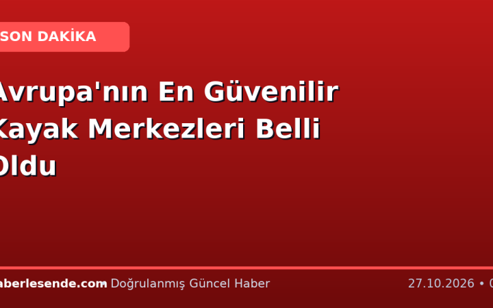 Avrupa'nın En Güvenilir Kayak Merkezleri Belli Oldu