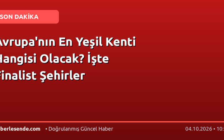 Avrupa'nın En Yeşil Kenti Hangisi Olacak? İşte Finalist Şehirler