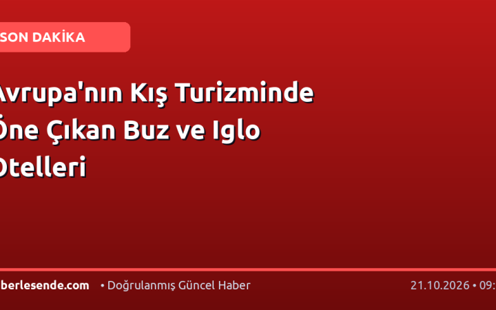 Avrupa'nın Kış Turizminde Öne Çıkan Buz ve Iglo Otelleri