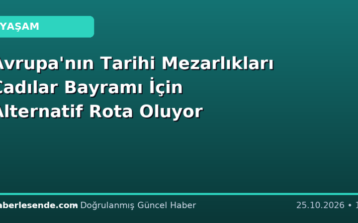 Avrupa'nın Tarihi Mezarlıkları Cadılar Bayramı İçin Alternatif Rota Oluyor
