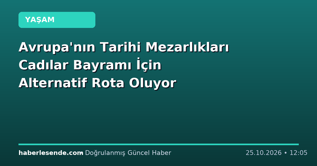 Avrupa'nın Tarihi Mezarlıkları Cadılar Bayramı İçin Alternatif Rota Oluyor