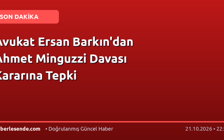 Avukat Ersan Barkın'dan Ahmet Minguzzi Davası Kararına Tepki