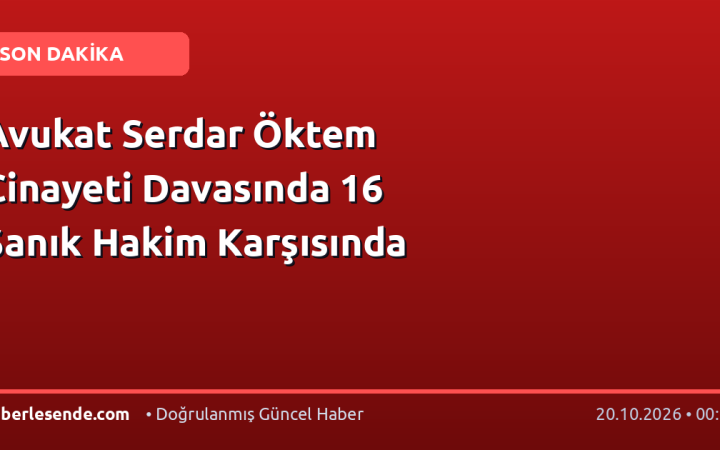 Avukat Serdar Öktem Cinayeti Davasında 16 Sanık Hakim Karşısında