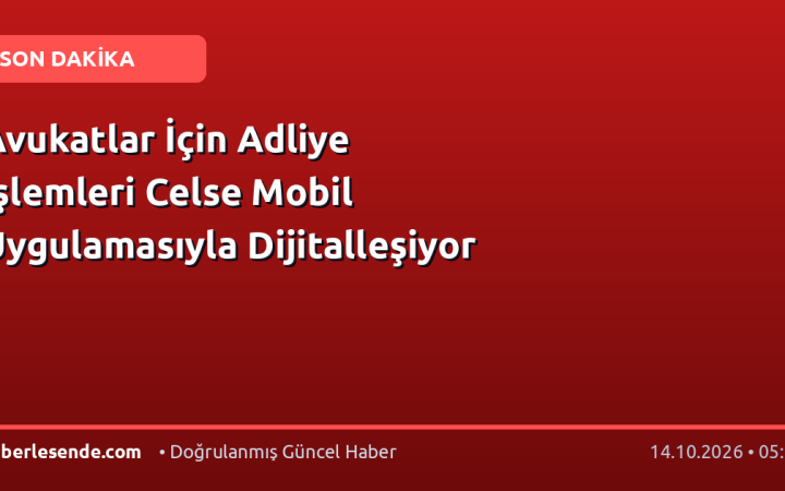 Avukatlar İçin Adliye İşlemleri Celse Mobil Uygulamasıyla Dijitalleşiyor