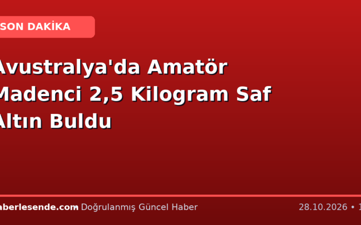 Avustralya'da Amatör Madenci 2,5 Kilogram Saf Altın Buldu
