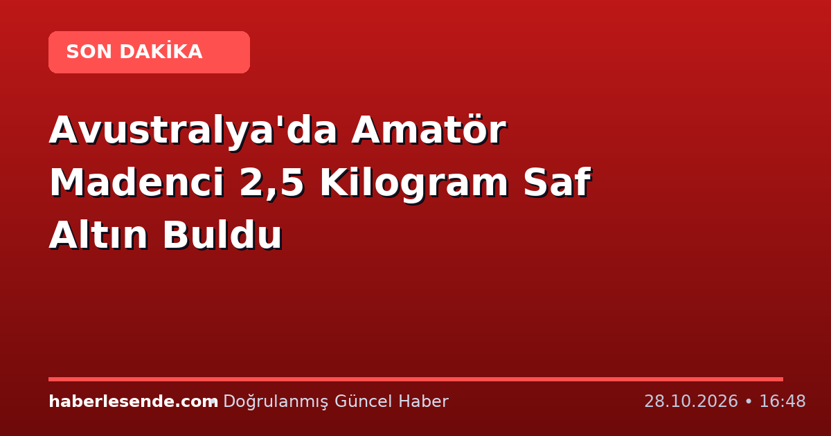 Avustralya'da Amatör Madenci 2,5 Kilogram Saf Altın Buldu