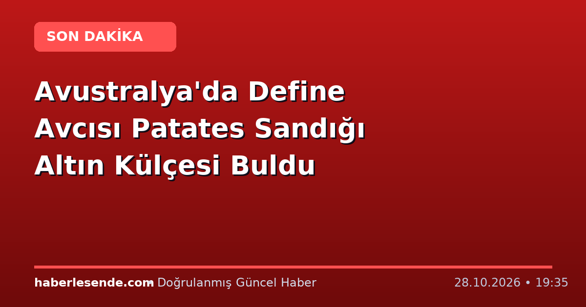 Avustralya'da Define Avcısı Patates Sandığı Altın Külçesi Buldu
