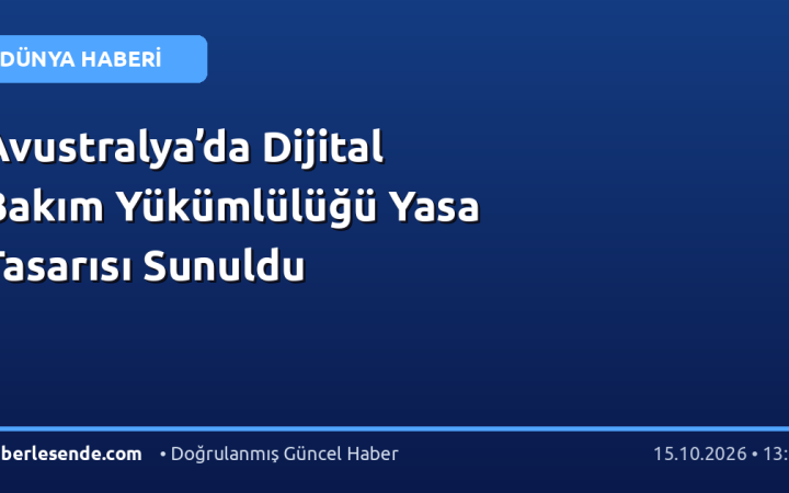 Avustralya’da Dijital Bakım Yükümlülüğü Yasa Tasarısı Sunuldu