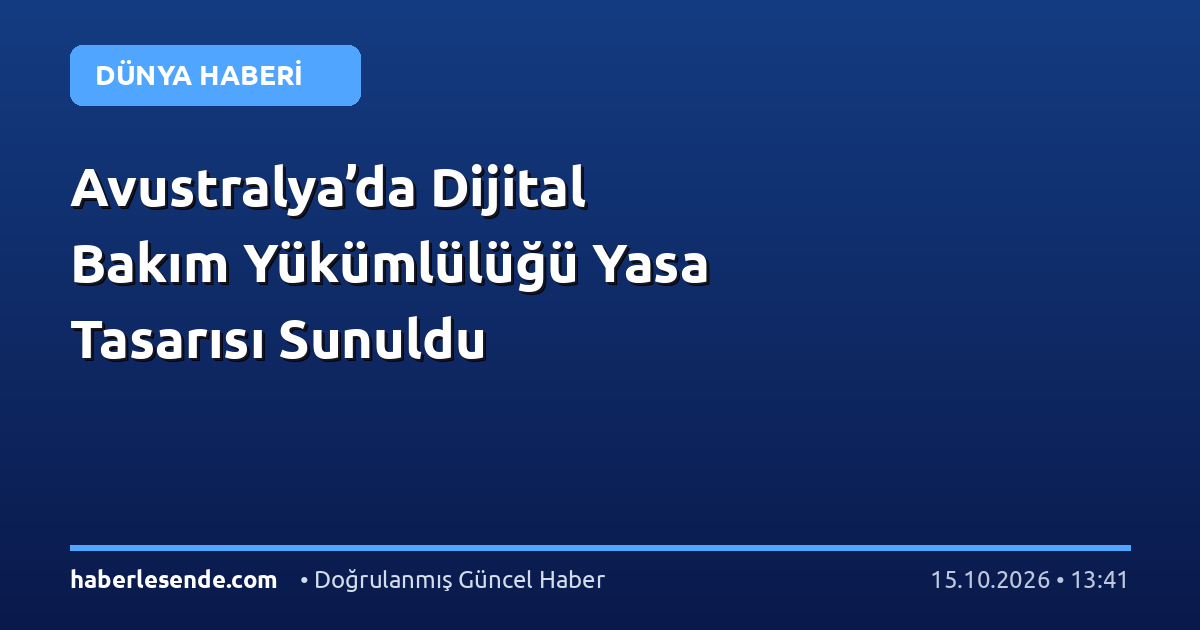 Avustralya’da Dijital Bakım Yükümlülüğü Yasa Tasarısı Sunuldu