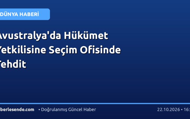 Avustralya'da Hükümet Yetkilisine Seçim Ofisinde Tehdit