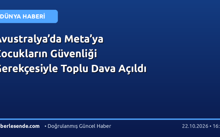 Avustralya’da Meta’ya Çocukların Güvenliği Gerekçesiyle Toplu Dava Açıldı