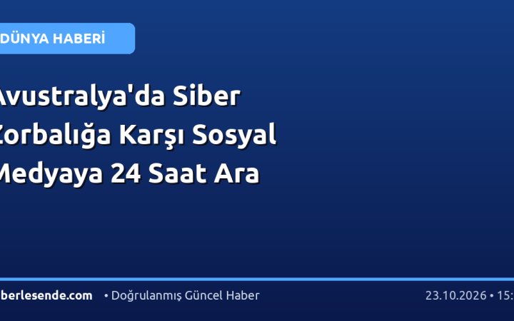 Avustralya'da Siber Zorbalığa Karşı Sosyal Medyaya 24 Saat Ara